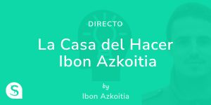 Directo la casa del hacer ibon azkoitia